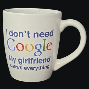 New Lg Coffee Mug With Text "I Dont Need Google My Girlfriend Knows Everything"